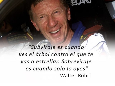 Walter Röhrl
Subviraje es cuando ves el à¡rbol contra el que te vas a estrellar. Sobreviraje es cuando solo lo oyes.
Palabras clave: Walter_Röhrl;Personajes